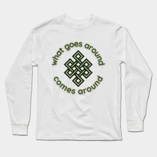 What Goes Around Comes Around Long Sleeve T-Shirt